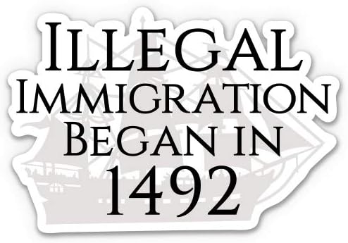 GT Graphics Нелегална имиграция Започна в 1492-3 Vinyl Стикер за колата, Лаптопа I-Pad Телефон Каска Вафен - Водоустойчив