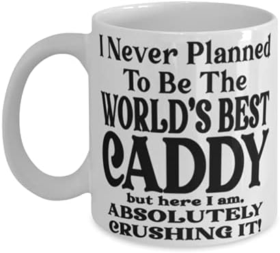 Кафеена чаша Caddy 11 или 15 грама - Аз никога не ще стана най-добрата в света Caddy, Но ето аз съм Абсолютно невероятна!
